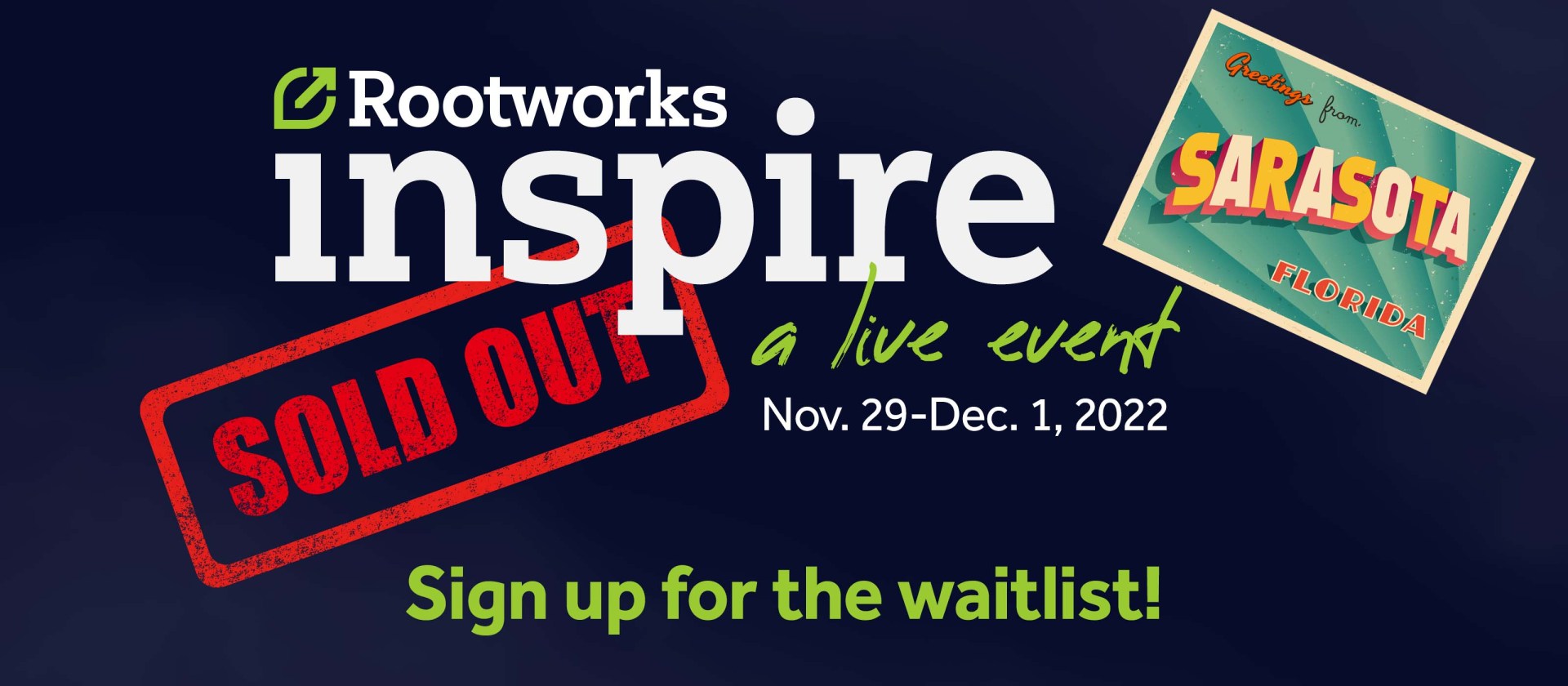 Rootworks inspire: a live event. Nov. 29 - Dec. 1, 2022. Sold out. Sign up for the waitlist!